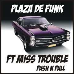 1 Plaza De Funk ft Miss Trouble -  Push n Pull