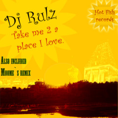 DjRulz Take Me to a place I love (Moome`s last minute mix)