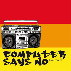 COMPUTER SAYS NO. Live Mix 1.