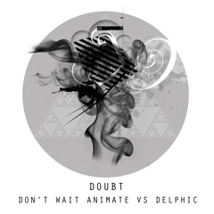Don't Wait Animate vs Delphic 'Doubt' Dubstep Remix