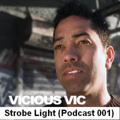 Vicious Vic - Strobe Light  (Podcast 001)
