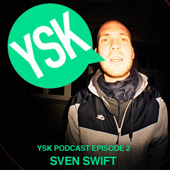 YSK Podcast: Episode 2 - Sven Swift