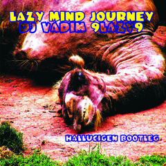 DJ VADIM vs 9LAZY9 - Lazy Mind Journey (Hallucigen bootleg)