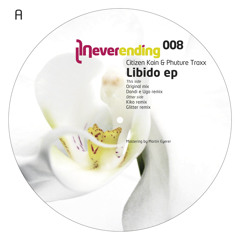 Citizen Kain & Phuture Traxx - Libido (Original Mix) Neverending 008