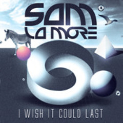 Sam La More - I Wish It Could Last (Original Mix)