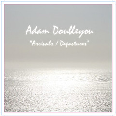 Adam Doubleyou - Arrivals / Departures