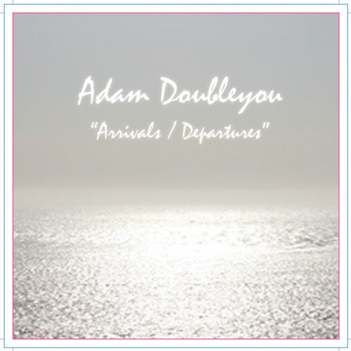 Adam Doubleyou - Arrivals / Departures