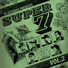 JAYCEEOH Presents 'SUPER 7 Volume 2' Ft. FASHEN, ILLO, SPIDER, EXCEL, BLADERUNNERS, VIN SOL