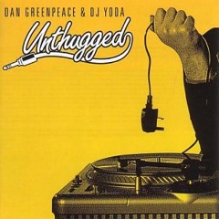 Dan Greenpeace & DJ Yoda 'Unthugged' The Album