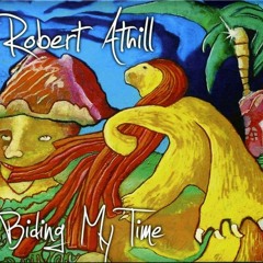Stream Robert Athill | Listen to Robert Athill - Biding My Time playlist  online for free on SoundCloud