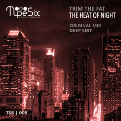 Trim The Fat - The Heat of Night (Deep Edit) OUT NOW