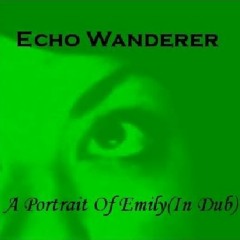 Echo Wanderer - A Portrait Of Emily(In Dub)