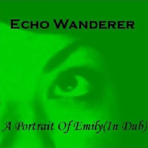 Echo Wanderer - A Portrait Of Emily(In Dub)