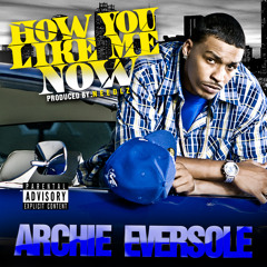 Archie Eversole - How You Like Me Now (Dirty)