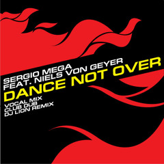 Sergio Mega feat. Niels von Geyer - Dance Not Over (Vocal Radio mix)