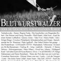 Blutwurstwalzer oder die Geschichte vom fliegenden Robert