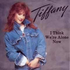 I Think We're Alone Now (Turn It Up's Wurkin Tiffany Mixshow Edit)