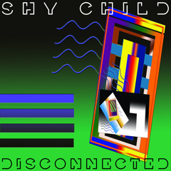 SHY CHILD • Disconnected [Anoraak Remix]
