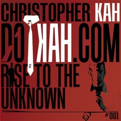 CHRISTOPHER KAH - Rise to the Unknown [DOTKAH.com rec.]