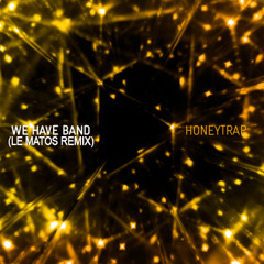 We Have Band "Honey Trap" (LE MATOS extended remix)