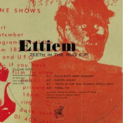 ETTIEM - Teeth in the Rug (Cosmo Vitelli edit)