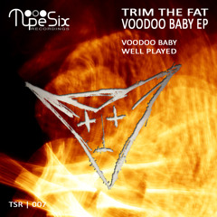 Trim The Fat - Well Played (Original Mix) OUT NOW