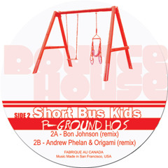 Short Bus Kids - P-Ground Hos (Andrew Phelan & Origami Mix) - Bounce House Recordings