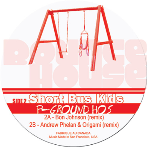Short Bus Kids - P-Ground Hos (Andrew Phelan & Origami Mix) - Bounce House Recordings