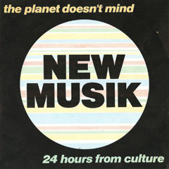 New Musik - 24 Hours From Culture