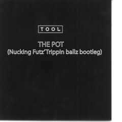 Tool - The Pot(Nucking Futz' Trippin' Ballz Bootleg)