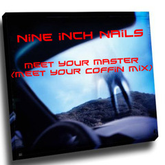 NIN - Meet Your Master (Meet Your Coffin Mix)