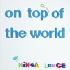 On top of the world . Ninca Leece remix