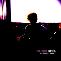 Erik Hassle - Hurtful (A Copycat Remix) [MOVED]