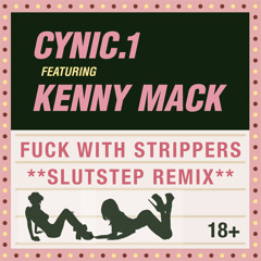 Kenny Mack - FUCK WITH STRIPPERS // SLUTSTEP REMIX
