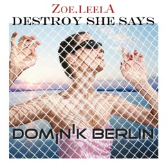 ZOE.LEELA - Destroy She Says (DOMINIK Berlin Remix)