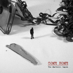 COME HOME - The Martelli Tapes