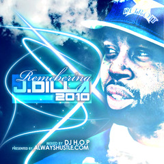 AlwaysHustle.com Presents: Remembering J Dilla-2010 (Mixed By DJ HOP)