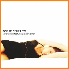 Loverush UK! Featuring Carla Werner - Give Me Your Love (Timothy Allan Radio Edit)