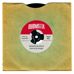 Dubmatix & Prince Blanco "Gonna Be Alright"