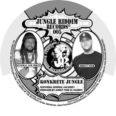 Konkrete Jungle- Direct Feed feat General Jah Mikey Jungle Riddim 005