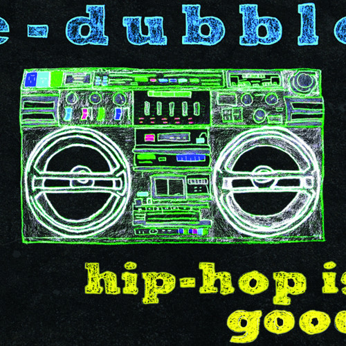 Stream E-DUBBLE | Listen to Hip-Hop is Good (Album) playlist online for  free on SoundCloud