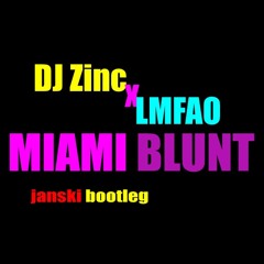 DJ Zinc x LMFAO - Miami Blunt (Janski Bootleg)