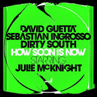 Guetta, Ingrosso & Dirty South ft. Julie McKnight - How Soon Is Now (edit)