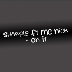 Sharpie Ft MC Nick - On It (Sample)