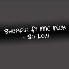 Sharpie Ft MC Nick - So Low