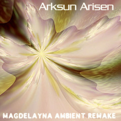 Arksun - Arisen (Magdelayna Ambient Remake)