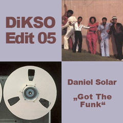 DiKSO Edit 05 - Daniel Solar - Got The Funk