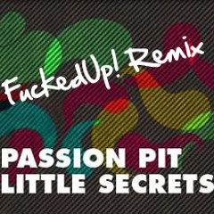 Passion Pit - Little Secrets (FuckedUp! Remix)