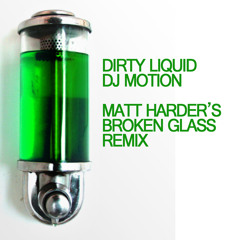Dirty Liquid (Matt Harder's Broken Glass Remix) - DJ Motion