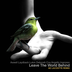 Axwell Laydback lukm Deborah  Cox Angello Ingrosso - Leave the World Behind (Ae Lacostte Remix)